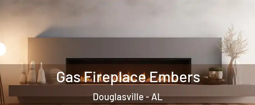 Gas Fireplace Embers Douglasville - AL