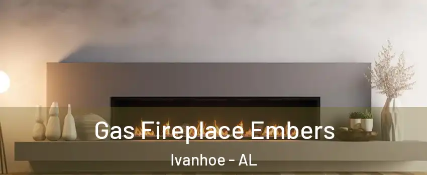 Gas Fireplace Embers Ivanhoe - AL
