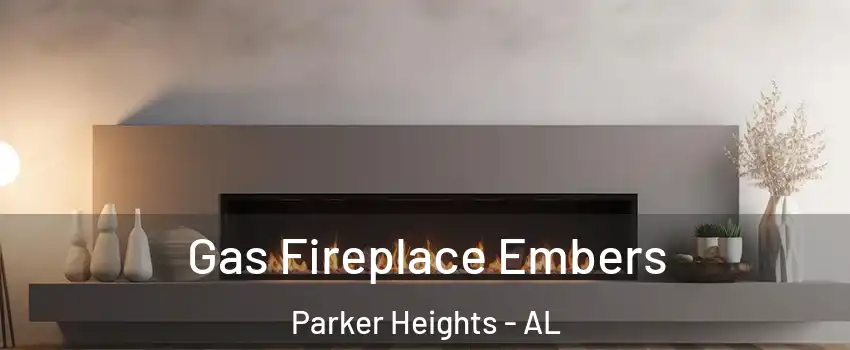 Gas Fireplace Embers Parker Heights - AL