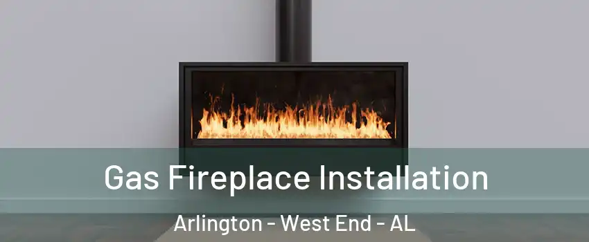 Gas Fireplace Installation Arlington - West End - AL