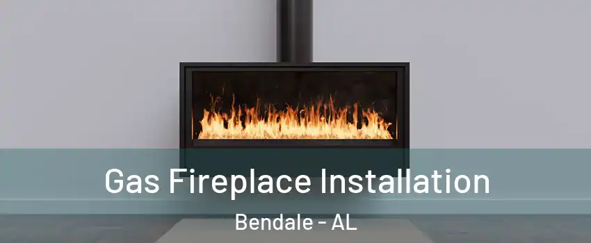 Gas Fireplace Installation Bendale - AL