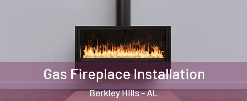 Gas Fireplace Installation Berkley Hills - AL