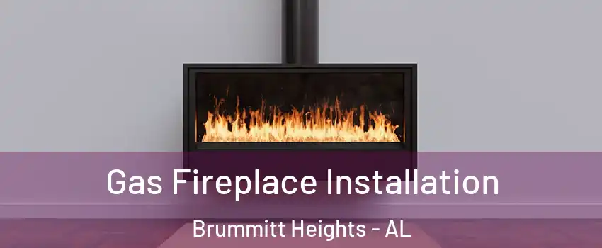 Gas Fireplace Installation Brummitt Heights - AL