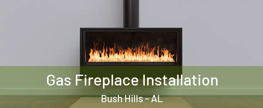 Gas Fireplace Installation Bush Hills - AL