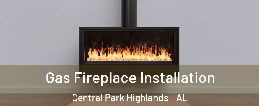 Gas Fireplace Installation Central Park Highlands - AL