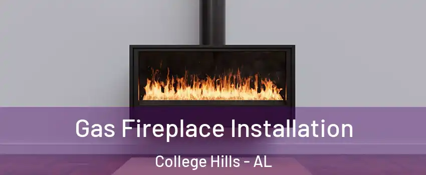 Gas Fireplace Installation College Hills - AL
