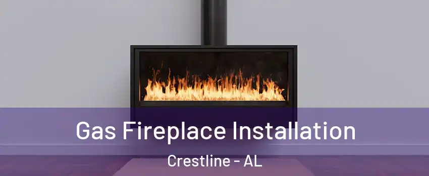 Gas Fireplace Installation Crestline - AL