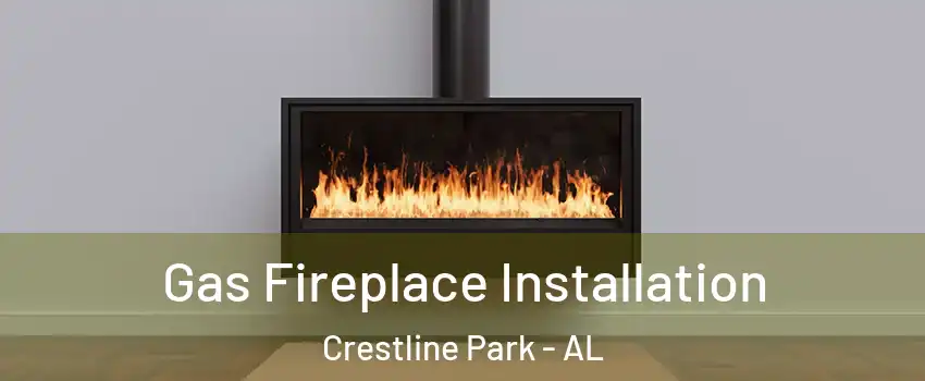 Gas Fireplace Installation Crestline Park - AL