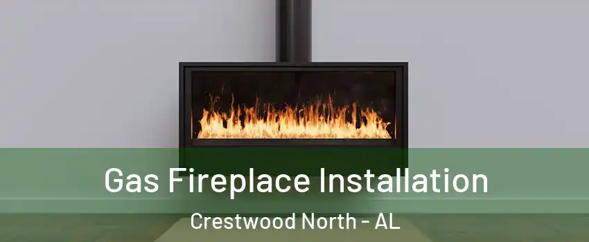 Gas Fireplace Installation Crestwood North - AL