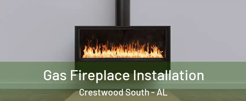 Gas Fireplace Installation Crestwood South - AL