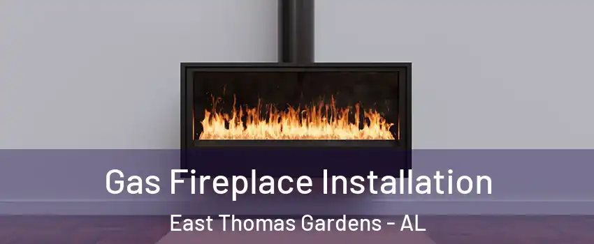 Gas Fireplace Installation East Thomas Gardens - AL