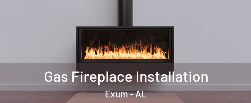 Gas Fireplace Installation Exum - AL