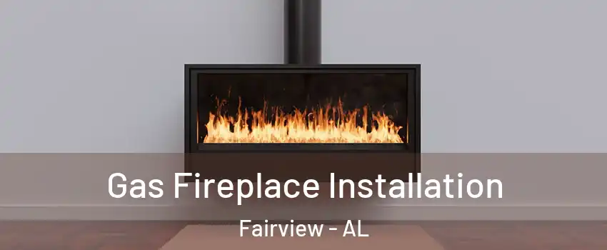 Gas Fireplace Installation Fairview - AL