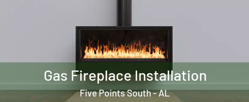 Gas Fireplace Installation Five Points South - AL