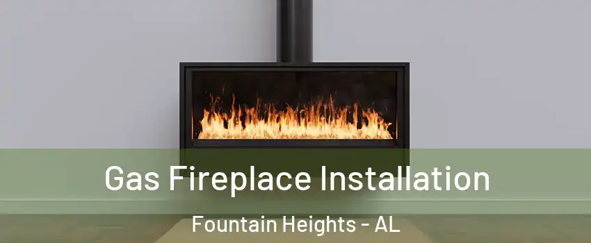 Gas Fireplace Installation Fountain Heights - AL