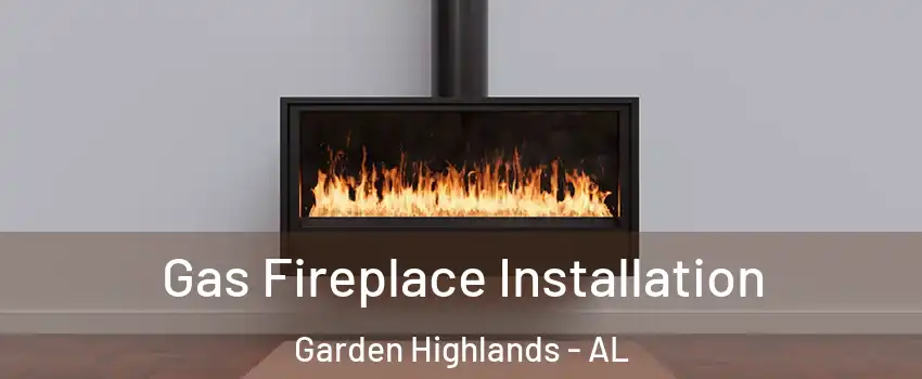 Gas Fireplace Installation Garden Highlands - AL