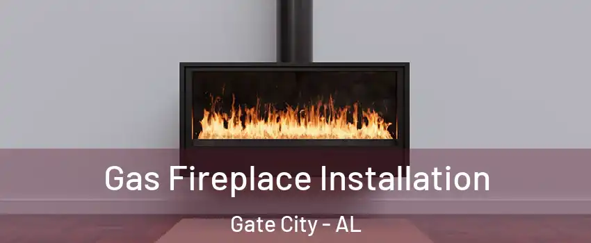 Gas Fireplace Installation Gate City - AL
