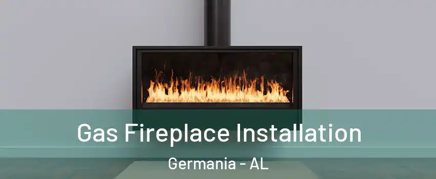 Gas Fireplace Installation Germania - AL