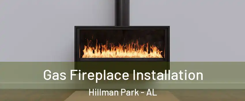 Gas Fireplace Installation Hillman Park - AL
