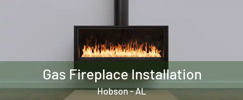 Gas Fireplace Installation Hobson - AL