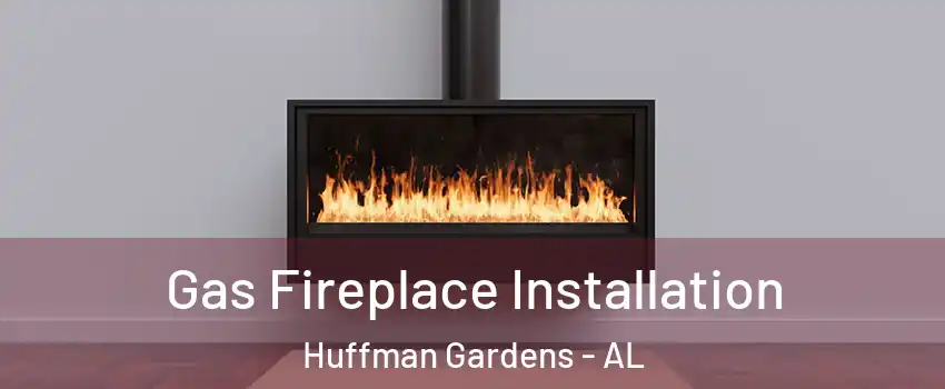 Gas Fireplace Installation Huffman Gardens - AL