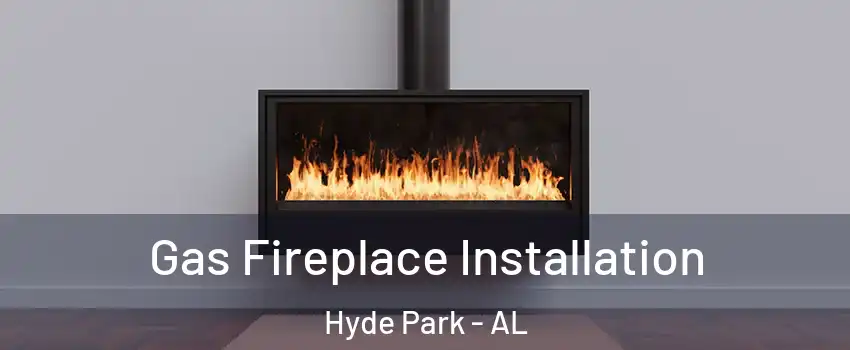 Gas Fireplace Installation Hyde Park - AL
