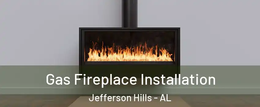 Gas Fireplace Installation Jefferson Hills - AL