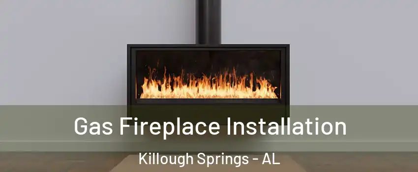 Gas Fireplace Installation Killough Springs - AL