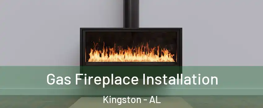Gas Fireplace Installation Kingston - AL