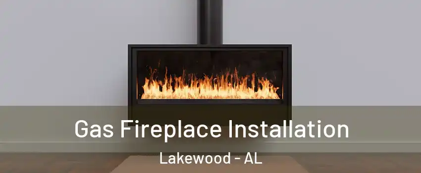 Gas Fireplace Installation Lakewood - AL