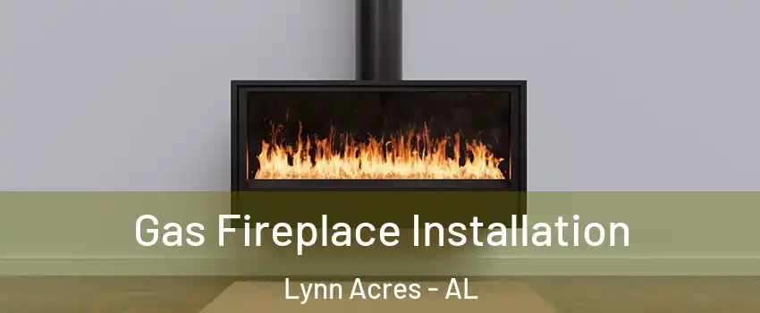 Gas Fireplace Installation Lynn Acres - AL