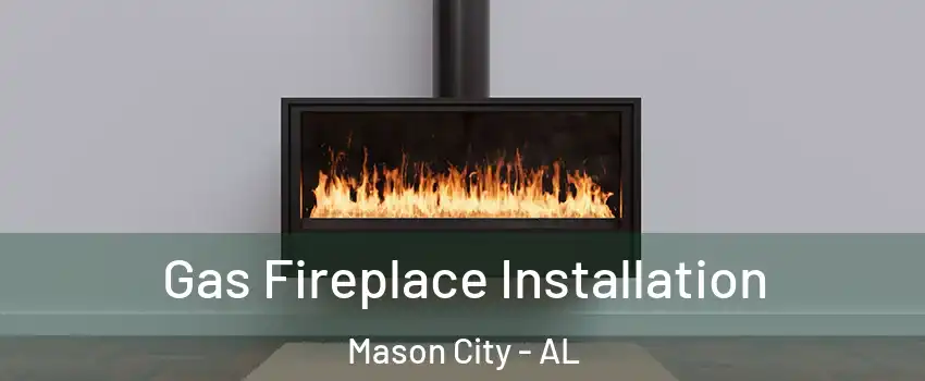 Gas Fireplace Installation Mason City - AL