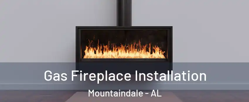 Gas Fireplace Installation Mountaindale - AL