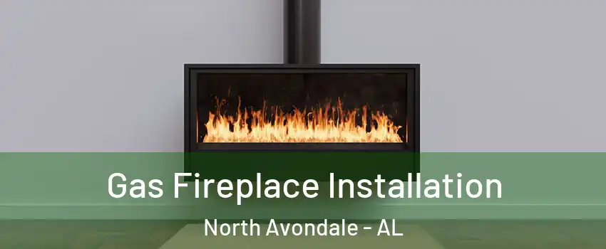 Gas Fireplace Installation North Avondale - AL