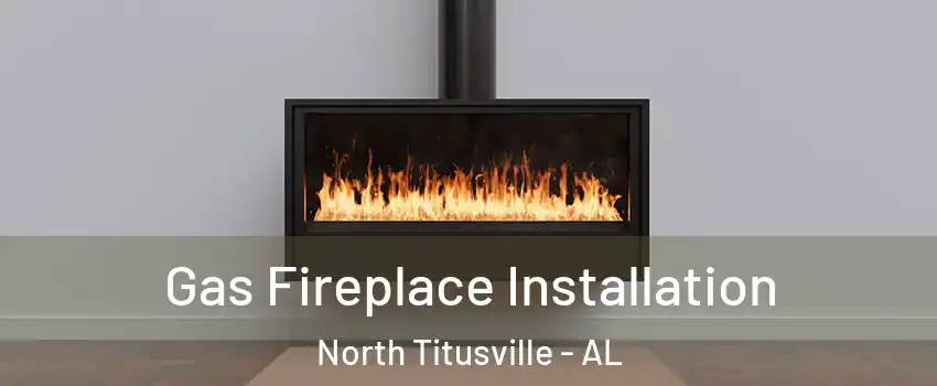 Gas Fireplace Installation North Titusville - AL