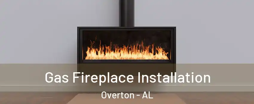 Gas Fireplace Installation Overton - AL