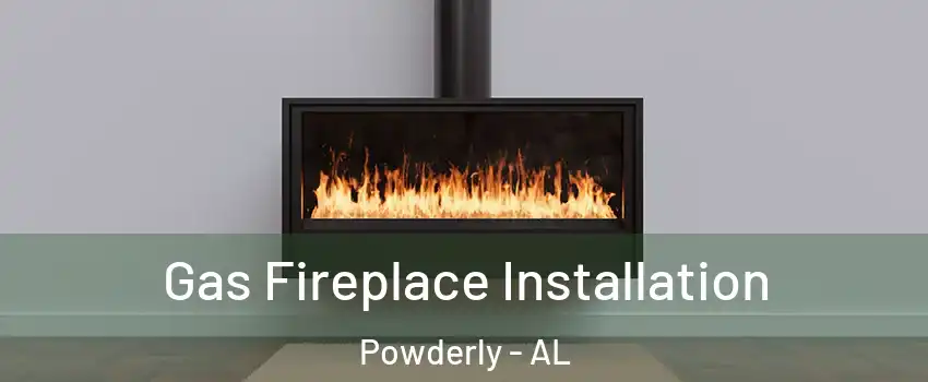 Gas Fireplace Installation Powderly - AL