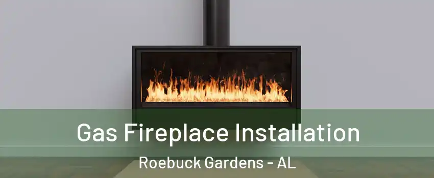 Gas Fireplace Installation Roebuck Gardens - AL