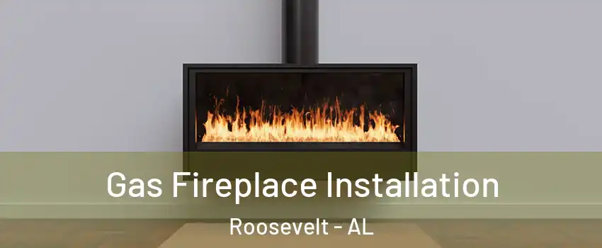 Gas Fireplace Installation Roosevelt - AL