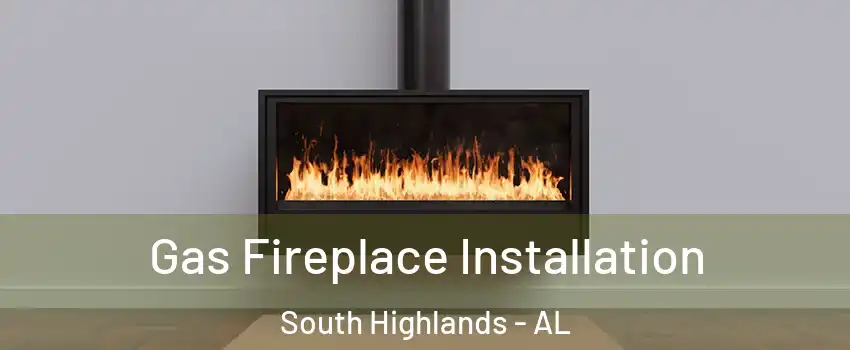 Gas Fireplace Installation South Highlands - AL