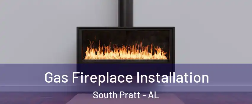 Gas Fireplace Installation South Pratt - AL