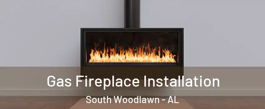 Gas Fireplace Installation South Woodlawn - AL