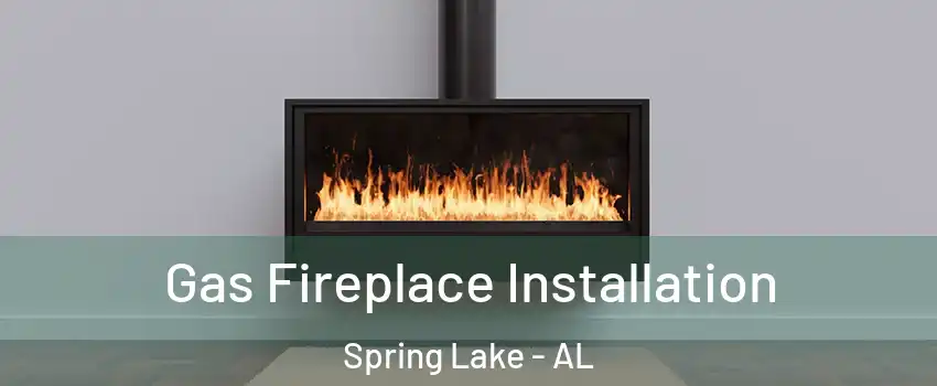 Gas Fireplace Installation Spring Lake - AL