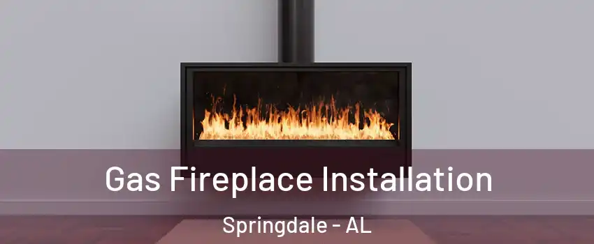 Gas Fireplace Installation Springdale - AL
