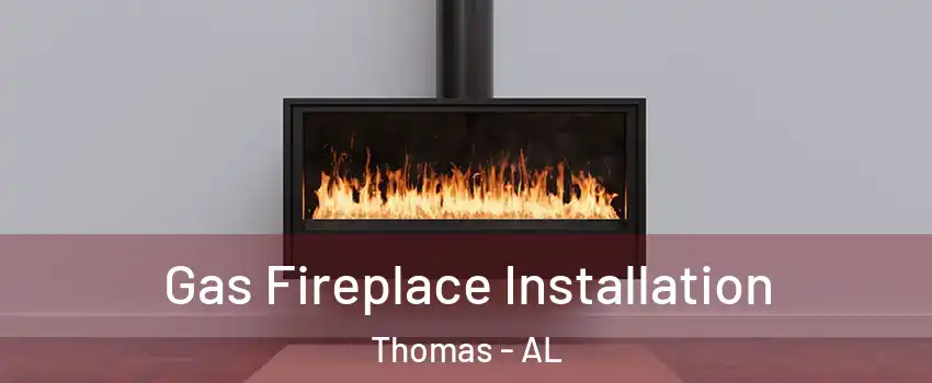 Gas Fireplace Installation Thomas - AL