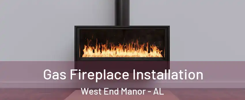 Gas Fireplace Installation West End Manor - AL