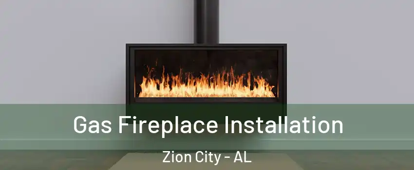 Gas Fireplace Installation Zion City - AL