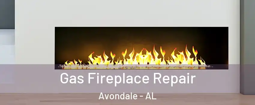 Gas Fireplace Repair Avondale - AL