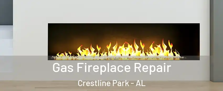 Gas Fireplace Repair Crestline Park - AL