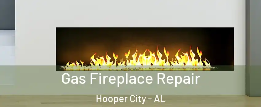 Gas Fireplace Repair Hooper City - AL